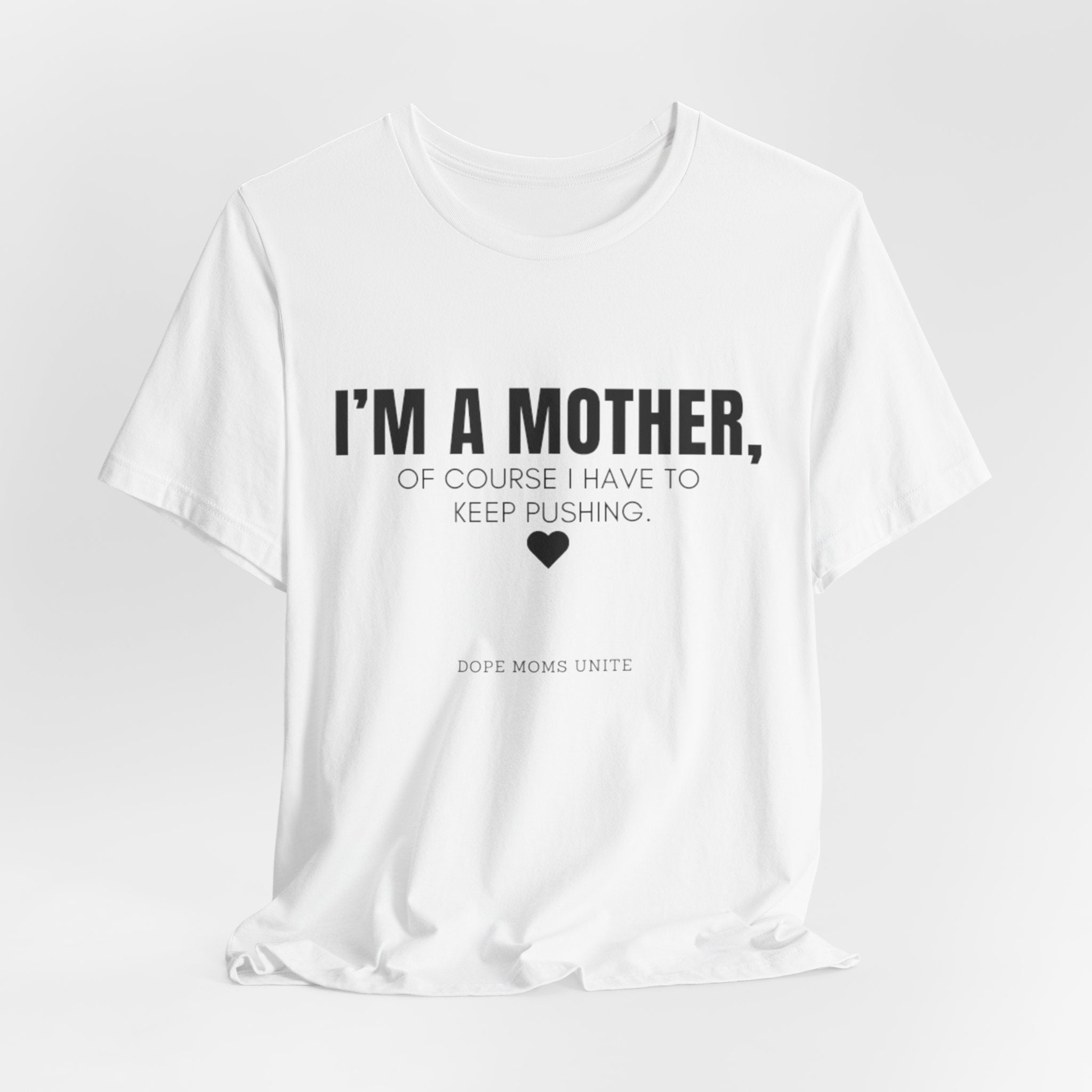 "I'm A Mother, Of Course I Have To Keep Pushing" T-Shirt (Quote By: Coranisha Jointer)