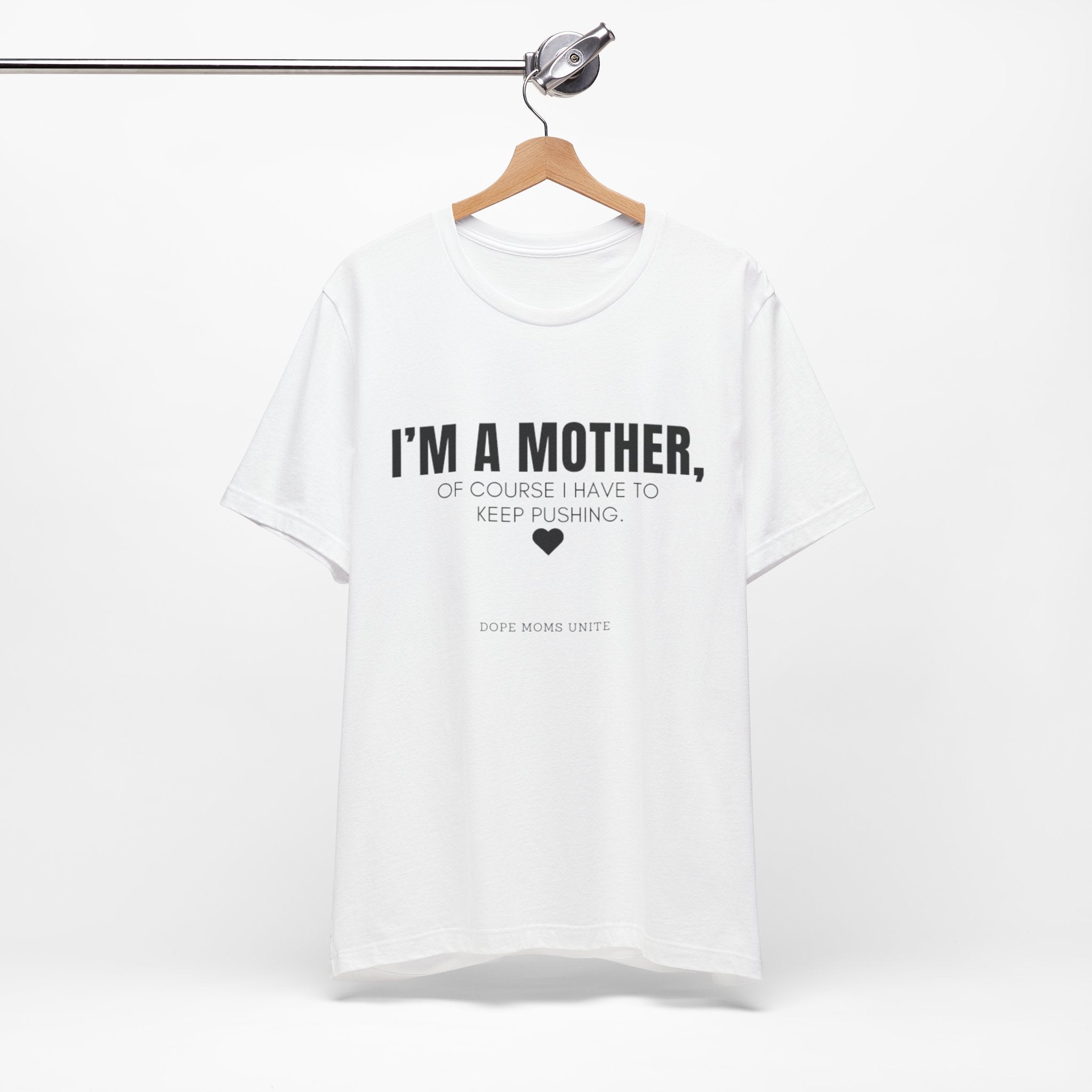 "I'm A Mother, Of Course I Have To Keep Pushing" T-Shirt (Quote By: Coranisha Jointer)