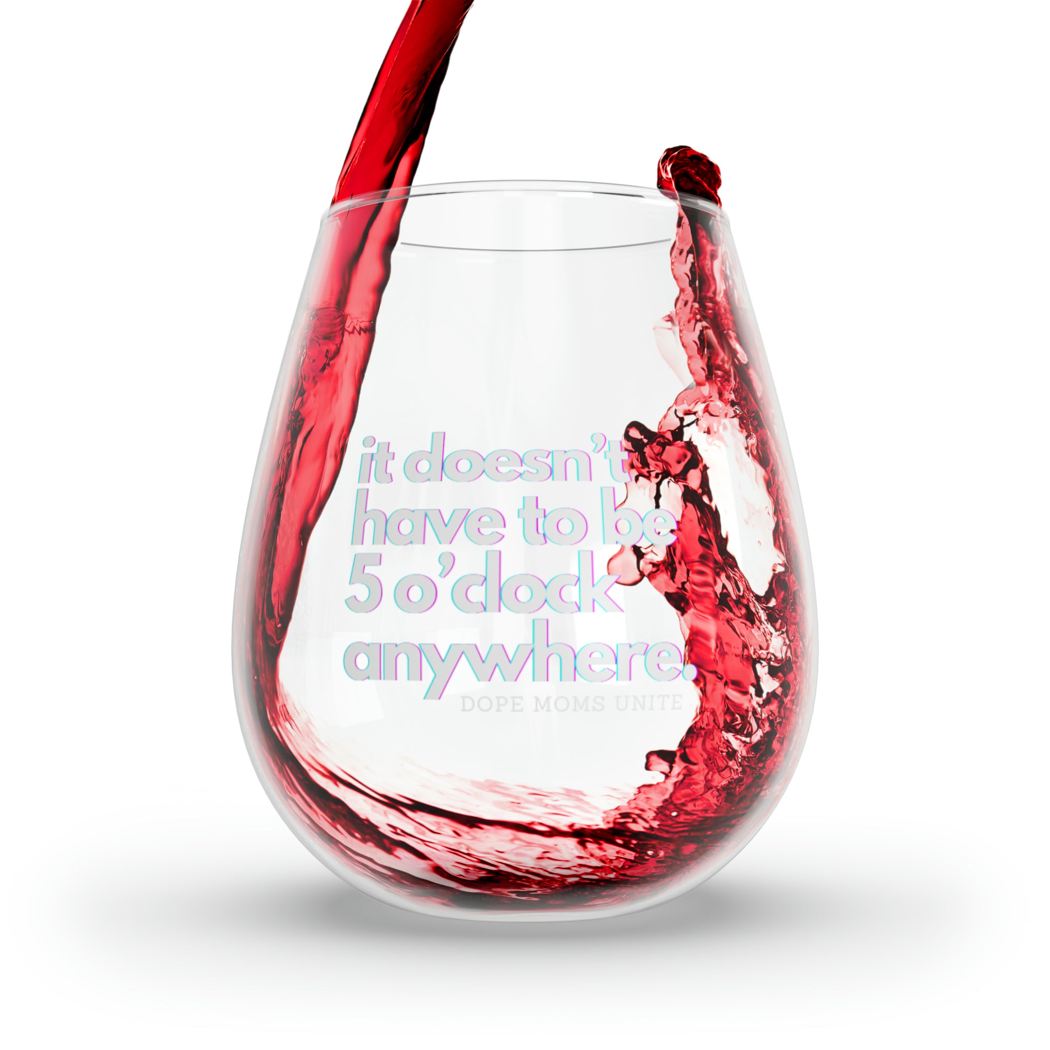 "It Doesn't Have To Be 5 o'clock Anywhere." Stemless Wine Glass, 11.75oz