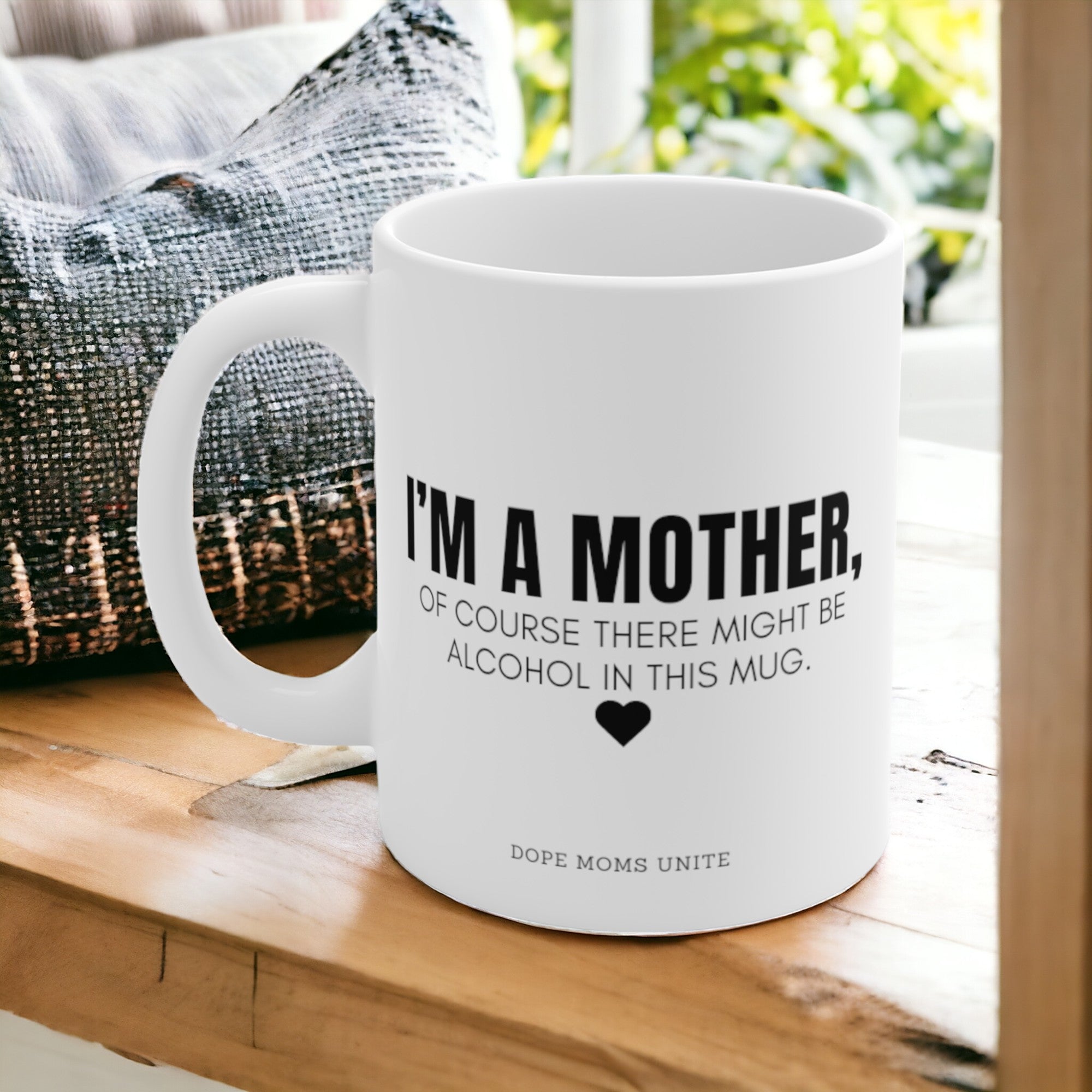 "I'm A Mother, Of Course There Might Be Alcohol In This Mug." 11oz Mug