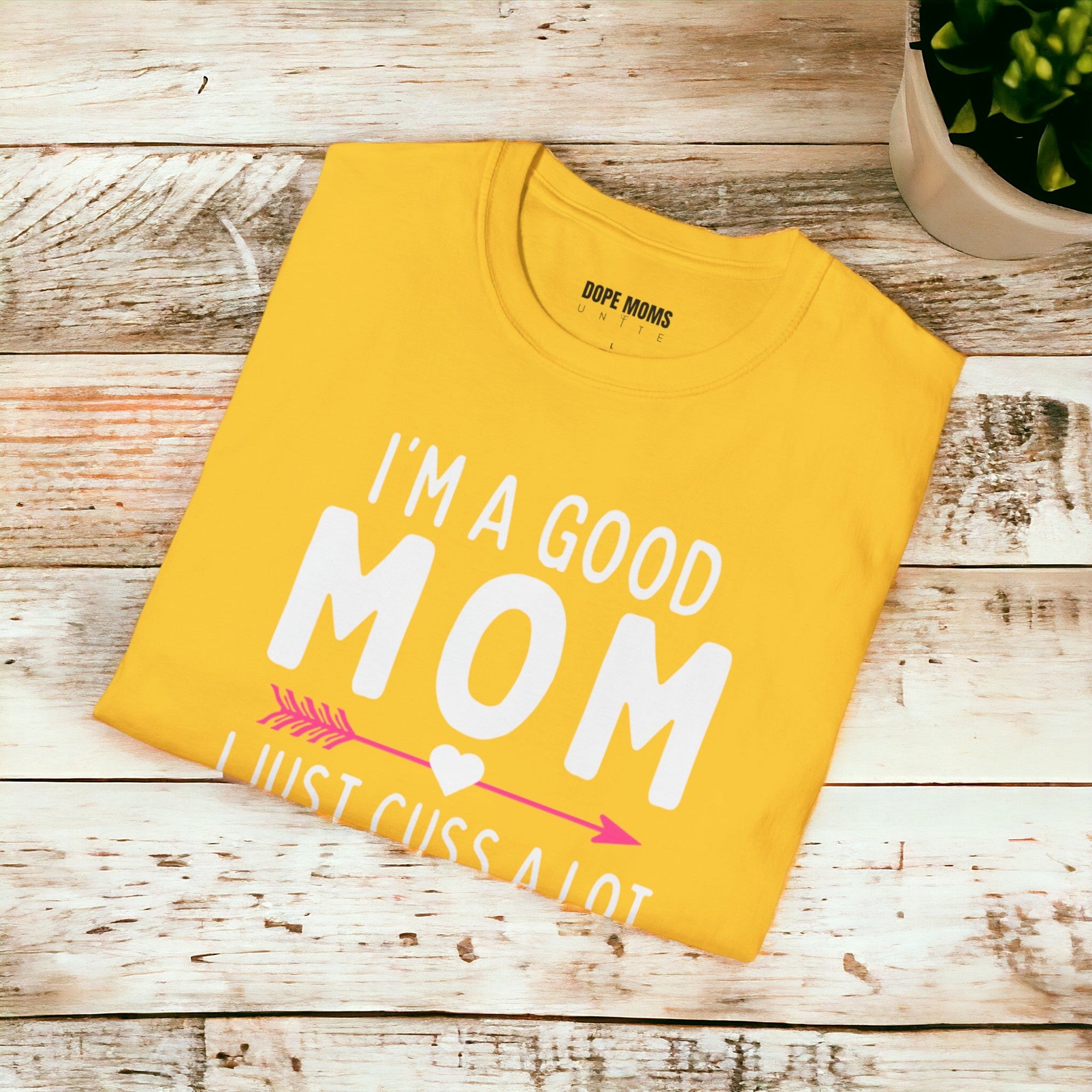 I'm A Good Mom, I Just Cuss A Lot - Softstyle T-Shirt