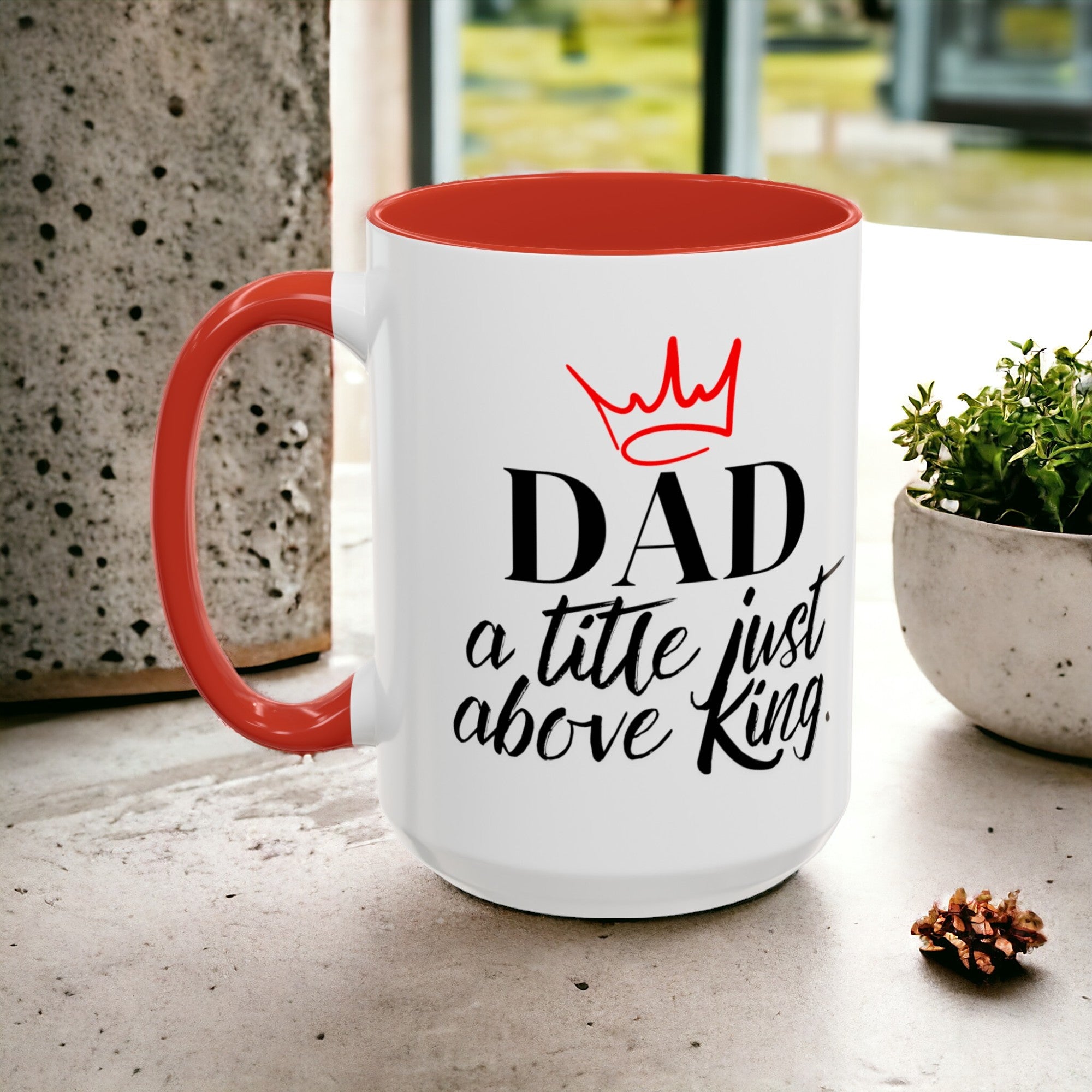 Dad, A Title Just Above King  - Coffee Mug (15oz)