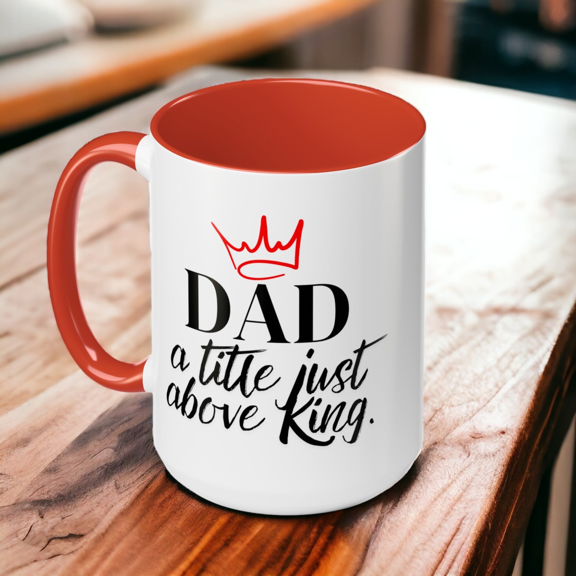 Dad, A Title Just Above King  - Coffee Mug (15oz)