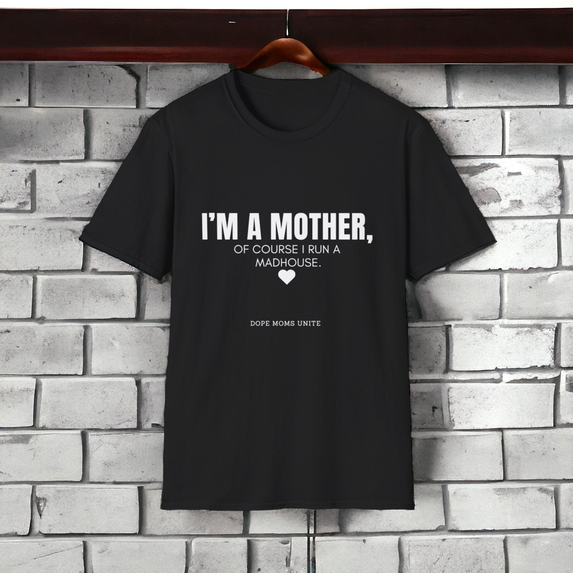 "I'm A Mother, Of Course I Run A Madhouse" Unisex Softstyle T-Shirt - (Inspired By: Nicole Knox)